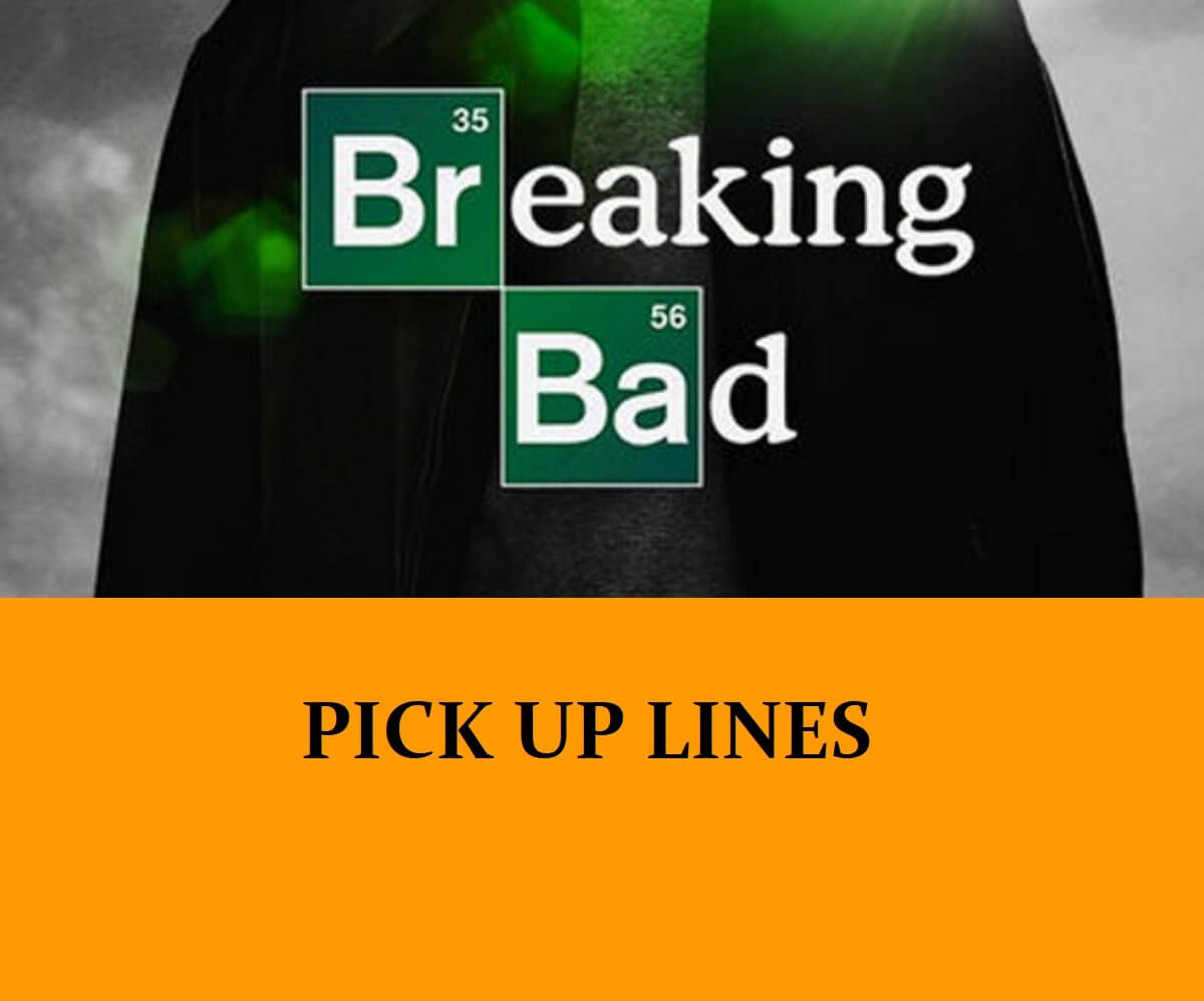 Pick Up Lines Inspired by Breaking Bad