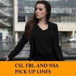 Pick Up Lines for CSI, FBI, NSA