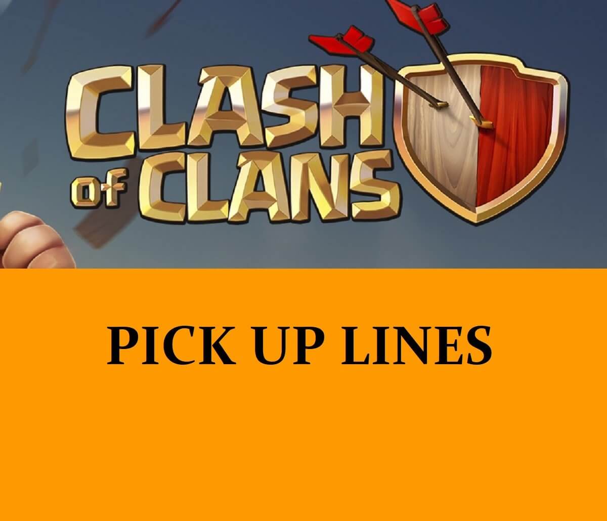 41 Clash Of Clans Pick Up Lines Flirt And Score With Best Puns