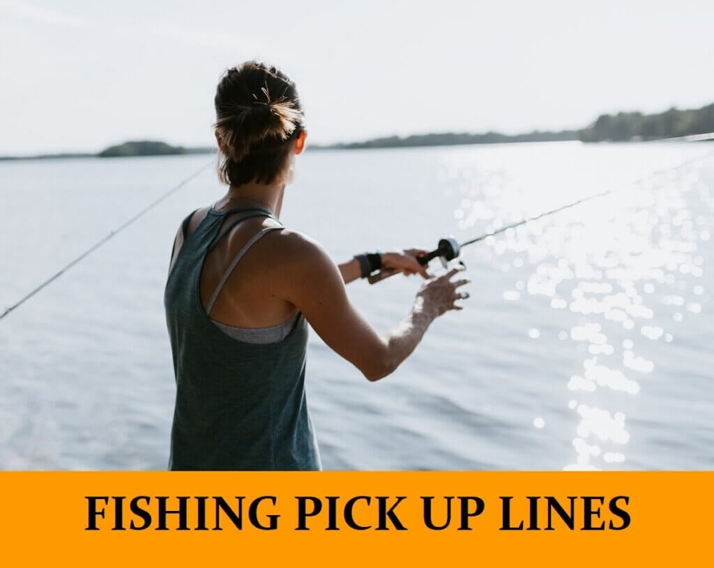 109 Fishing Pick Up Lines [Funny, Dirty, Cheesy]