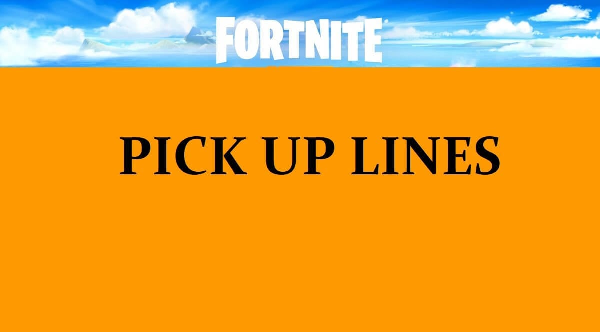 73 Fortnite Pick Up Lines [Funny, Dirty, Cheesy]