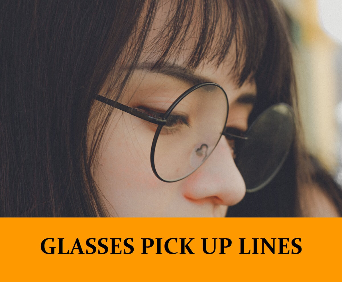 27 Glasses Pick Up Lines [Funny, Dirty, Cheesy]