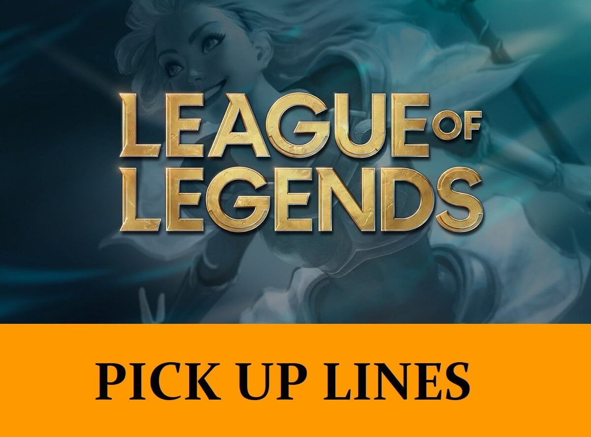 Pick UP Lines Inspired by League of Legends