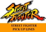 Pick Up Lines About Street Fighter