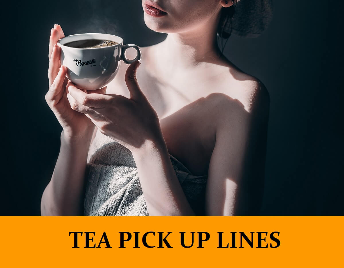 47 Tea Pick Up Lines [Funny, Dirty, Cheesy]