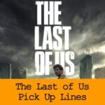 Pick Up Lines Inspired by the Last of Us